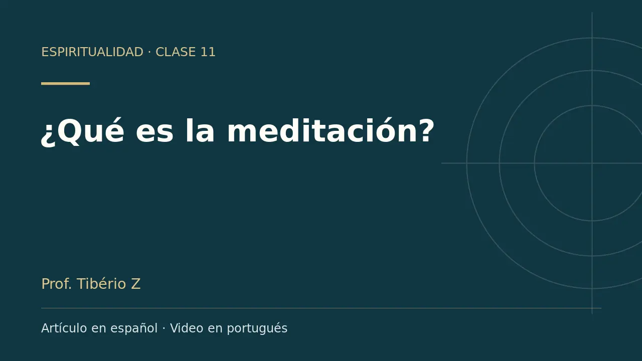 Clase 11: ¿Qué es la meditación?. Artículo en español y video en portugués.