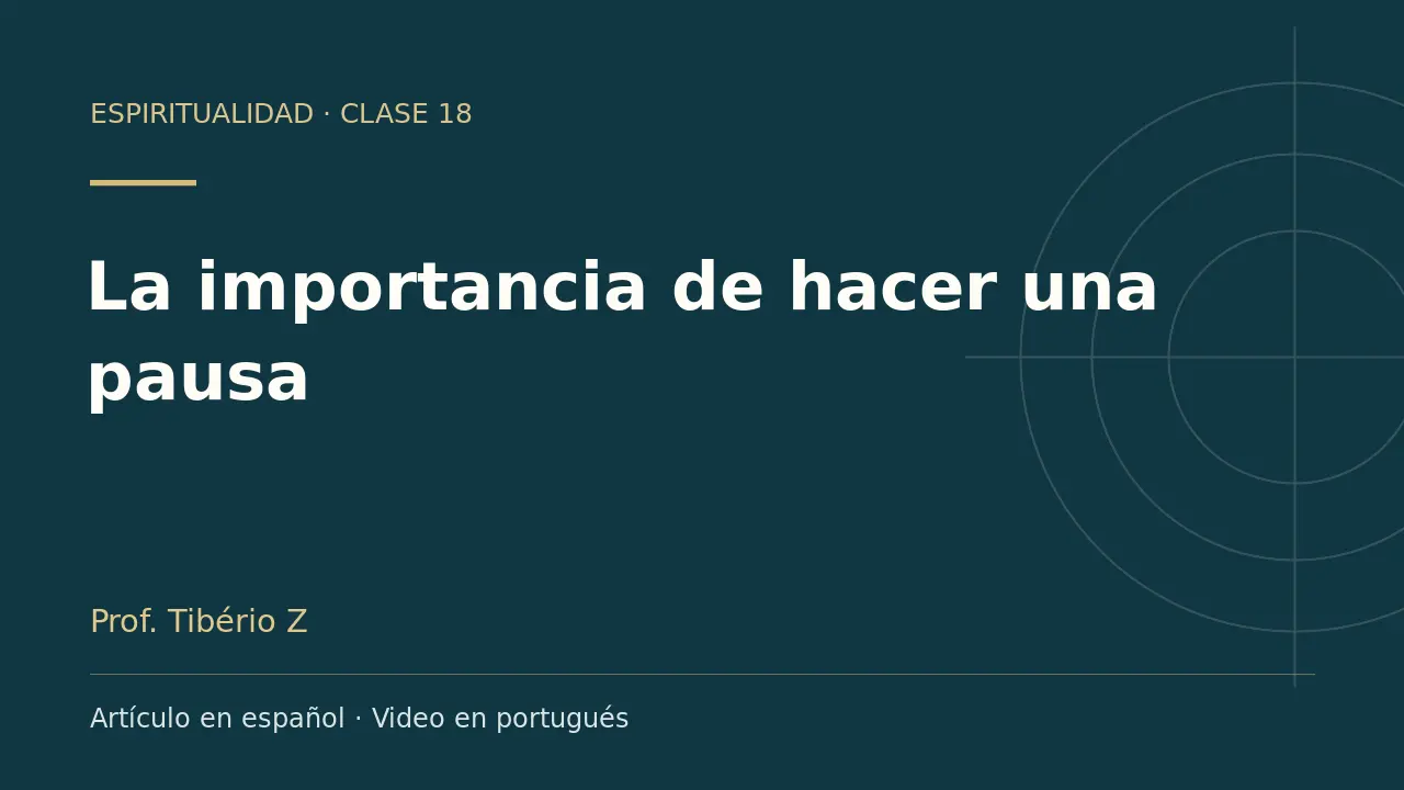 Clase 18: La importancia de hacer una pausa. Artículo en español y video en portugués.
