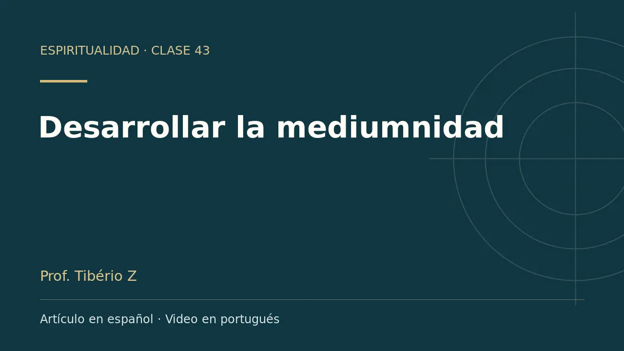 Clase 43: Desarrollar la mediumnidad. Artículo en español y video en portugués.